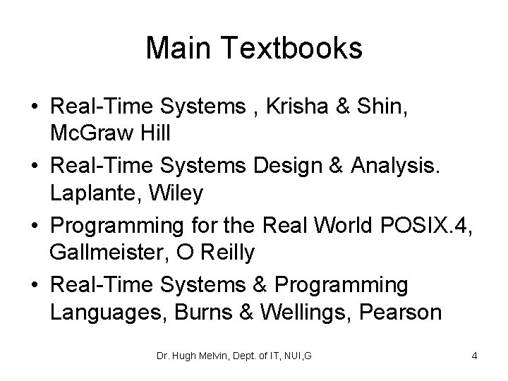 Main Textbooks • Real-Time Systems , Krisha & Shin, Mc. Graw Hill • Real-Time