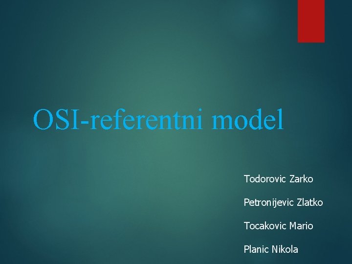OSI-referentni model Todorovic Zarko Petronijevic Zlatko Tocakovic Mario Planic Nikola 