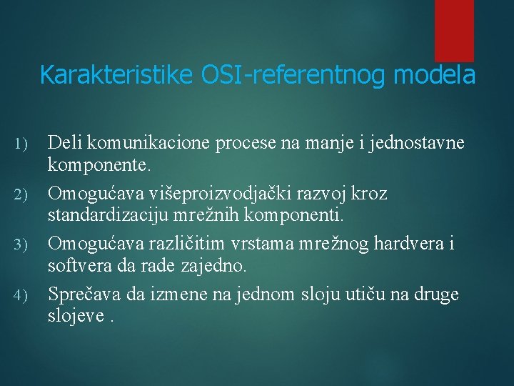 Karakteristike OSI-referentnog modela 1) 2) 3) 4) Deli komunikacione procese na manje i jednostavne