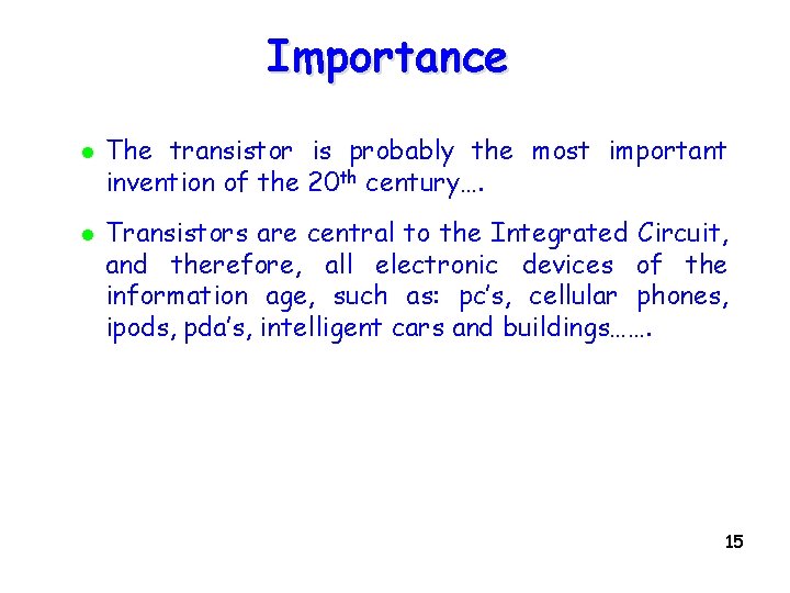 Importance l l The transistor is probably the most important invention of the 20