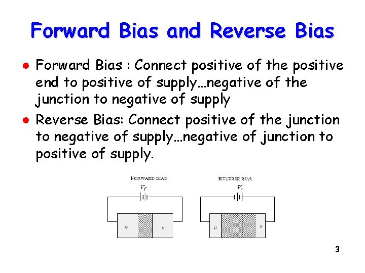 Forward Bias and Reverse Bias l l Forward Bias : Connect positive of the