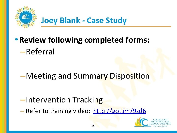 Joey Blank - Case Study • Review following completed forms: – Referral – Meeting