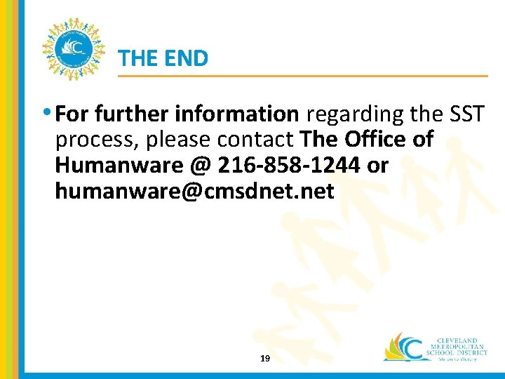 THE END • For further information regarding the SST process, please contact The Office