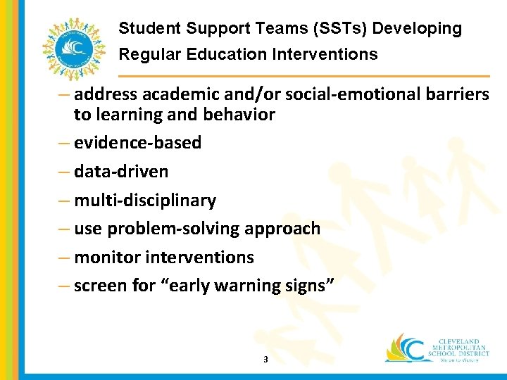 Student Support Teams (SSTs) Developing Regular Education Interventions – address academic and/or social-emotional barriers
