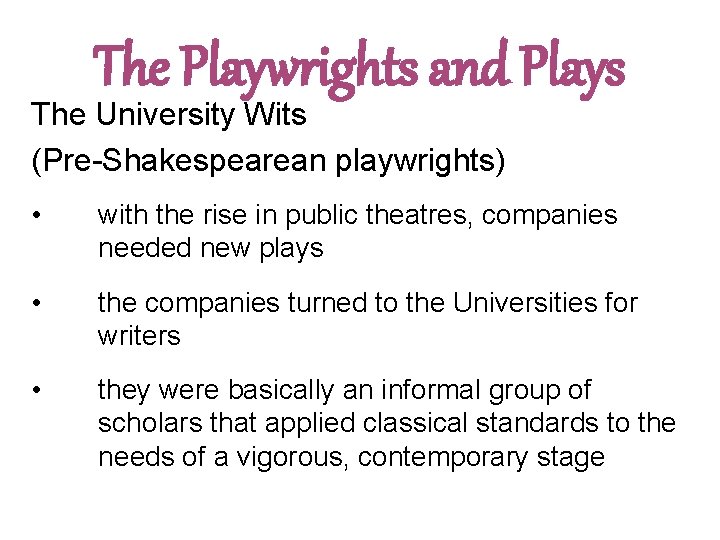 The Playwrights and Plays The University Wits (Pre-Shakespearean playwrights) • with the rise in