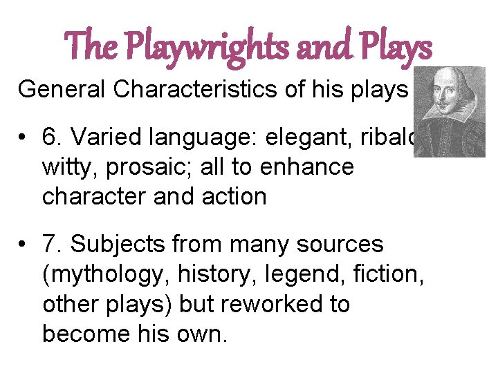 The Playwrights and Plays General Characteristics of his plays • 6. Varied language: elegant,