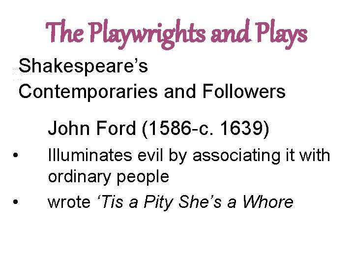 The Playwrights and Plays Shakespeare’s Contemporaries and Followers John Ford (1586 -c. 1639) •