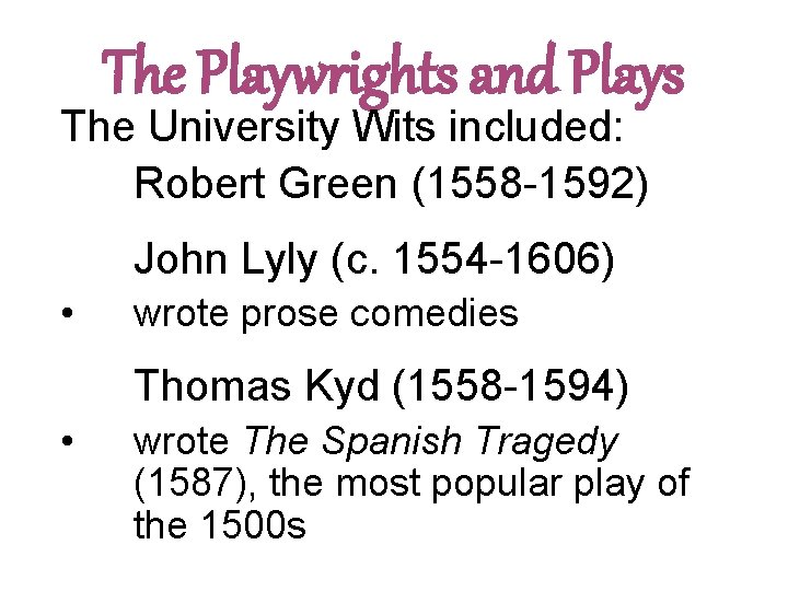 The Playwrights and Plays The University Wits included: Robert Green (1558 -1592) John Lyly