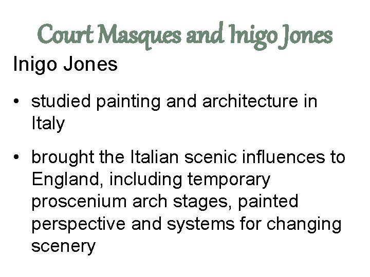 Court Masques and Inigo Jones • studied painting and architecture in Italy • brought