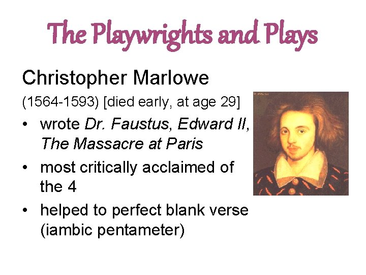 The Playwrights and Plays Christopher Marlowe (1564 -1593) [died early, at age 29] •