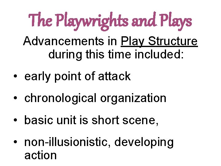 The Playwrights and Plays Advancements in Play Structure during this time included: • early
