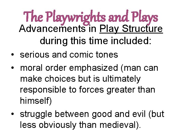 The Playwrights and Plays Advancements in Play Structure during this time included: • serious