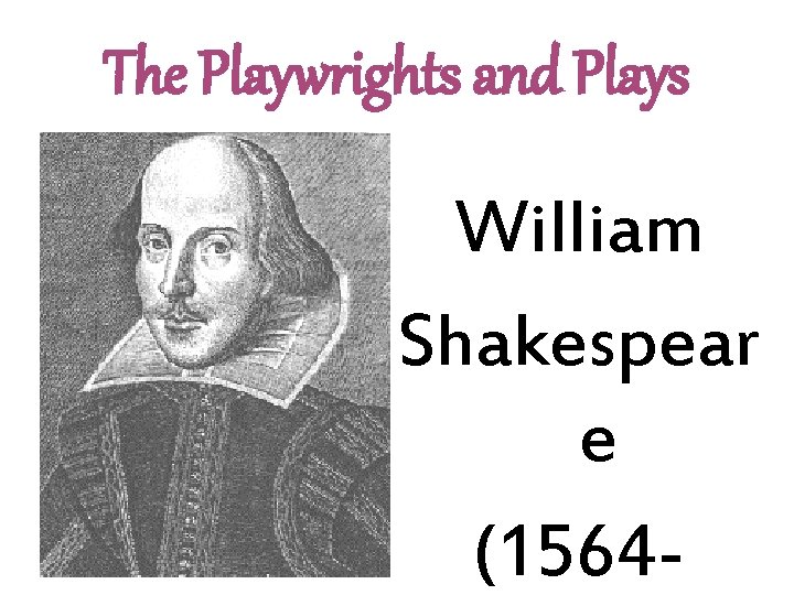 The Playwrights and Plays William Shakespear e (1564 - 