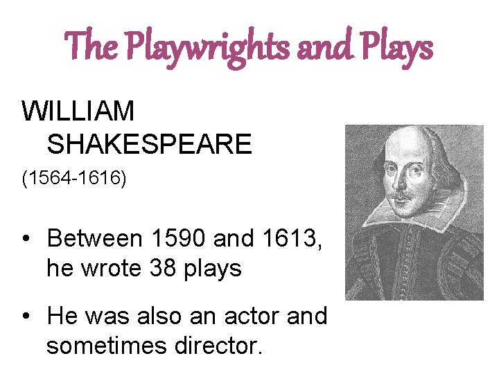 The Playwrights and Plays WILLIAM SHAKESPEARE (1564 -1616) • Between 1590 and 1613, he