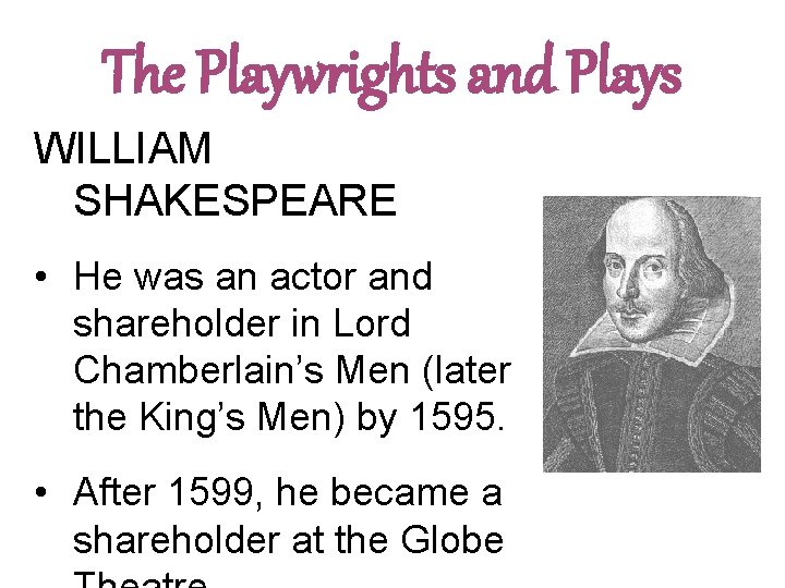 The Playwrights and Plays WILLIAM SHAKESPEARE • He was an actor and shareholder in