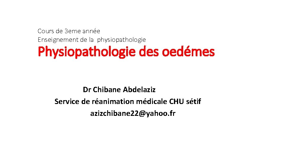 Cours de 3 eme année Enseignement de la physiopathologie Physiopathologie des oedémes Dr Chibane