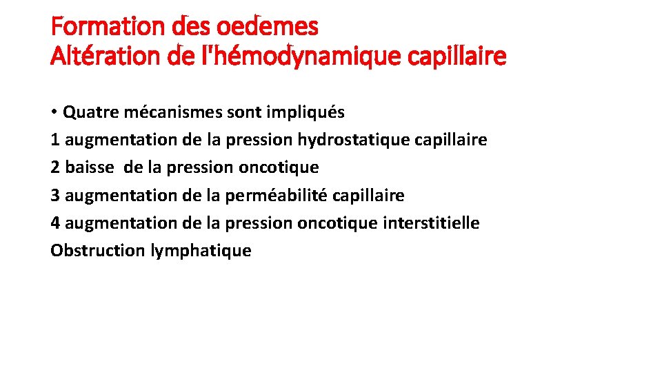 Formation des oedemes Altération de l'hémodynamique capillaire • Quatre mécanismes sont impliqués 1 augmentation