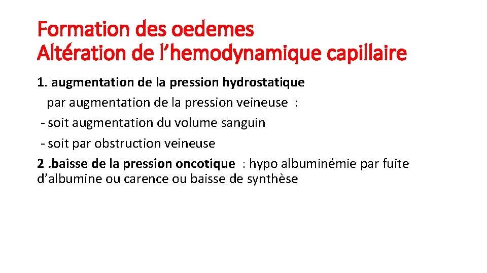 Formation des oedemes Altération de l’hemodynamique capillaire 1. augmentation de la pression hydrostatique par