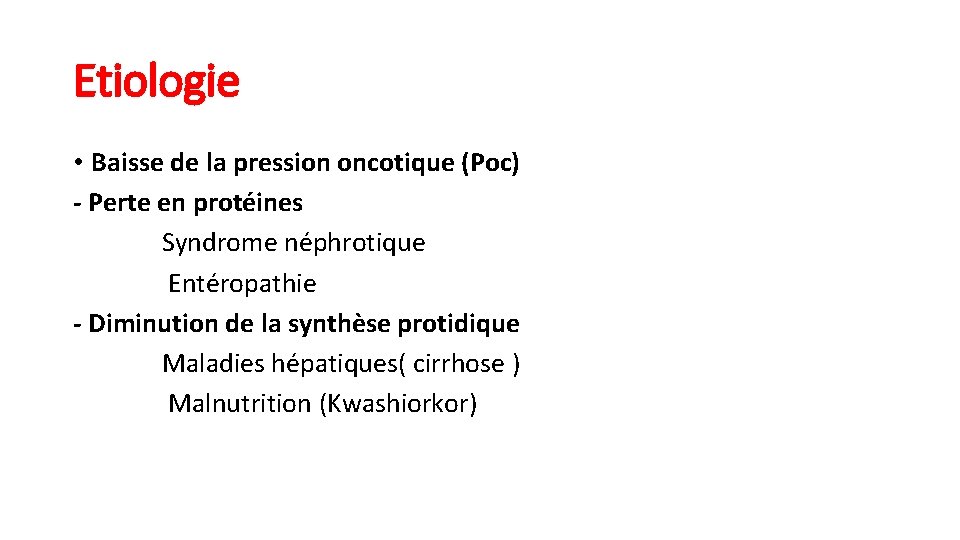 Etiologie • Baisse de la pression oncotique (Poc) - Perte en protéines Syndrome néphrotique