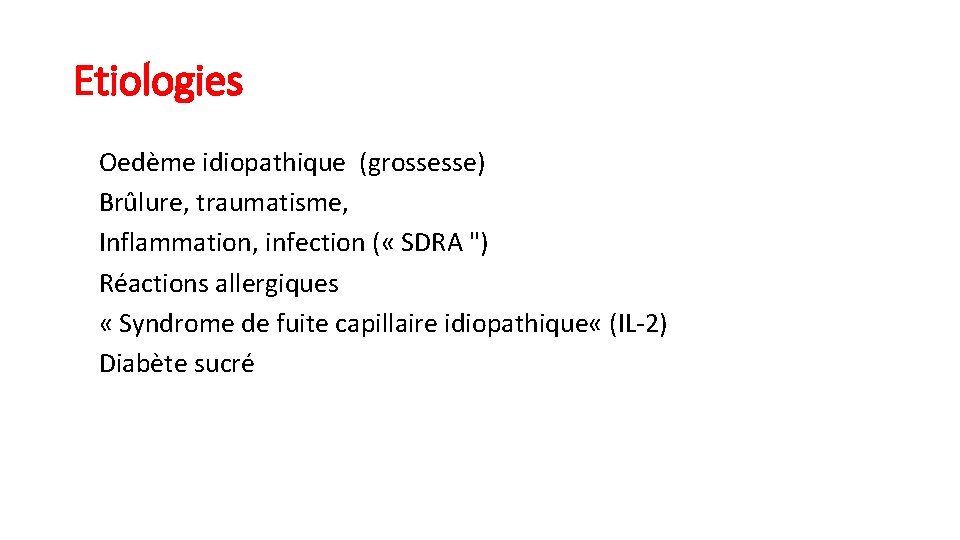 Etiologies Oedème idiopathique (grossesse) Brûlure, traumatisme, Inflammation, infection ( « SDRA ") Réactions allergiques