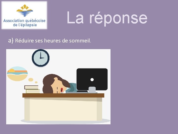 La réponse a) Réduire ses heures de sommeil. 