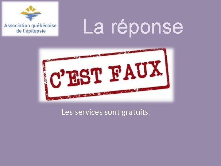 La réponse Les services sont gratuits. 