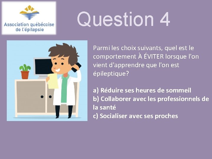 Question 4 Parmi les choix suivants, quel est le comportement À ÉVITER lorsque l'on