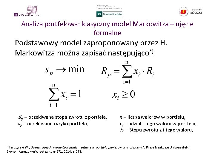 Analiza portfelowa: klasyczny model Markowitza – ujęcie formalne Podstawowy model zaproponowany przez H. Markowitza