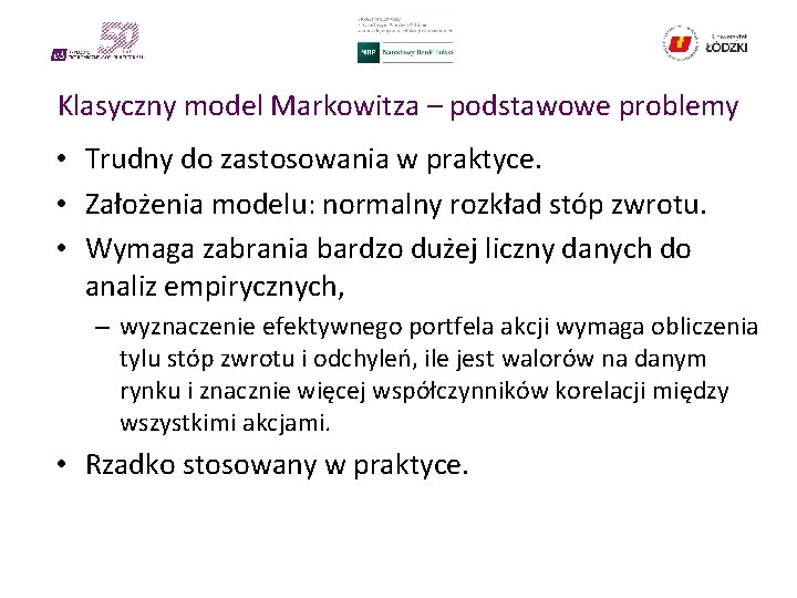 Klasyczny model Markowitza – podstawowe problemy • Trudny do zastosowania w praktyce. • Założenia