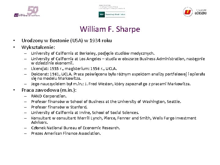 William F. Sharpe • • Urodzony w Bostonie (USA) w 1934 roku Wykształcenie: –