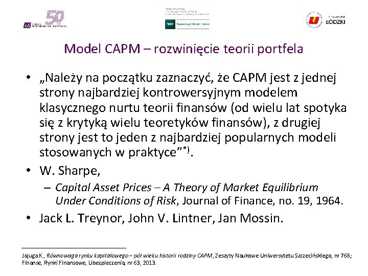 Model CAPM – rozwinięcie teorii portfela • „Należy na początku zaznaczyć, że CAPM jest