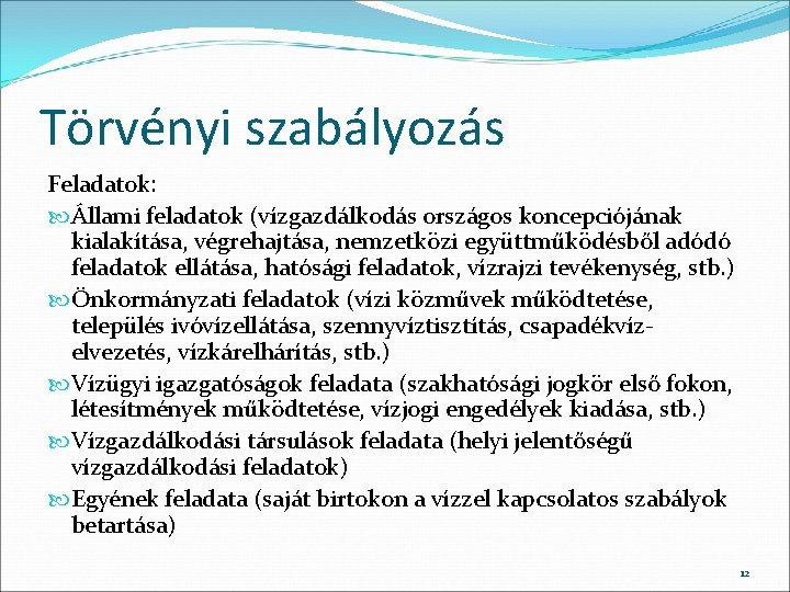 Törvényi szabályozás Feladatok: Állami feladatok (vízgazdálkodás országos koncepciójának kialakítása, végrehajtása, nemzetközi együttműködésből adódó feladatok