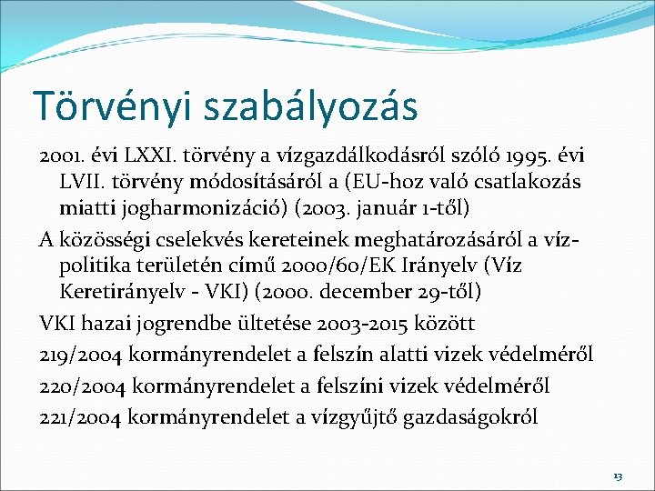 Törvényi szabályozás 2001. évi LXXI. törvény a vízgazdálkodásról szóló 1995. évi LVII. törvény módosításáról