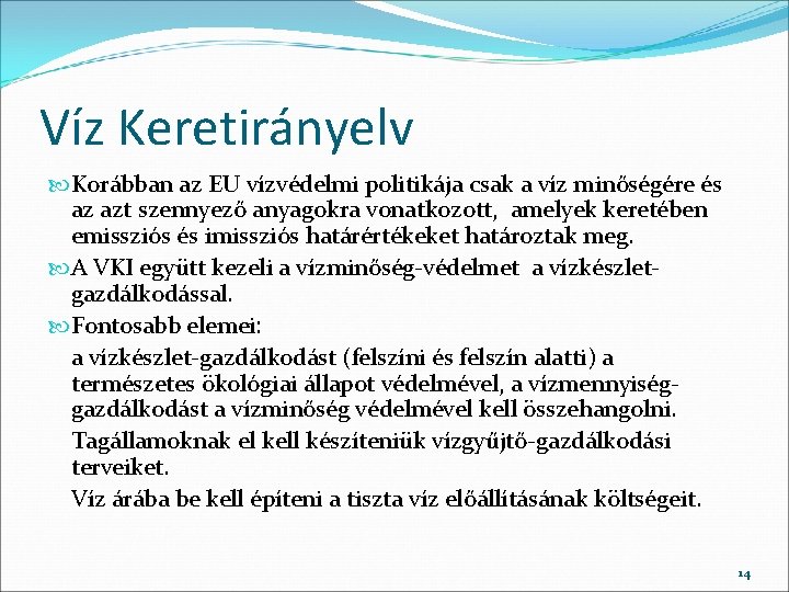 Víz Keretirányelv Korábban az EU vízvédelmi politikája csak a víz minőségére és az azt