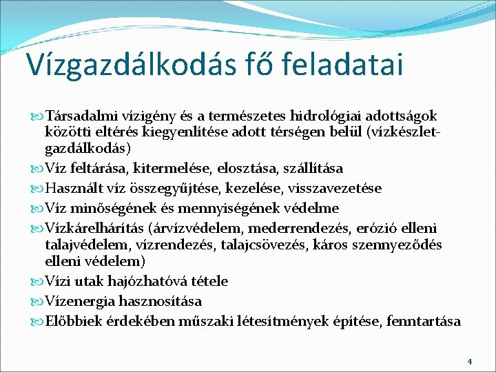 Vízgazdálkodás fő feladatai Társadalmi vízigény és a természetes hidrológiai adottságok közötti eltérés kiegyenlítése adott