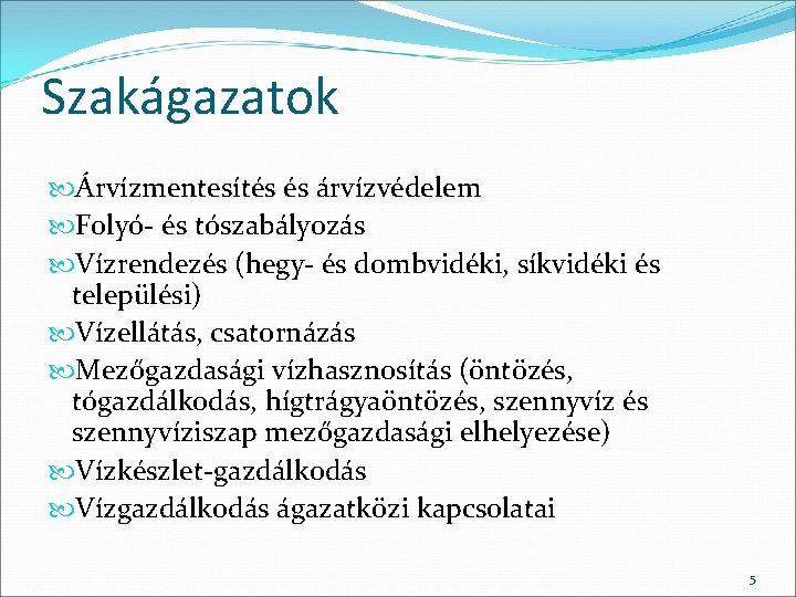 Szakágazatok Árvízmentesítés és árvízvédelem Folyó- és tószabályozás Vízrendezés (hegy- és dombvidéki, síkvidéki és települési)