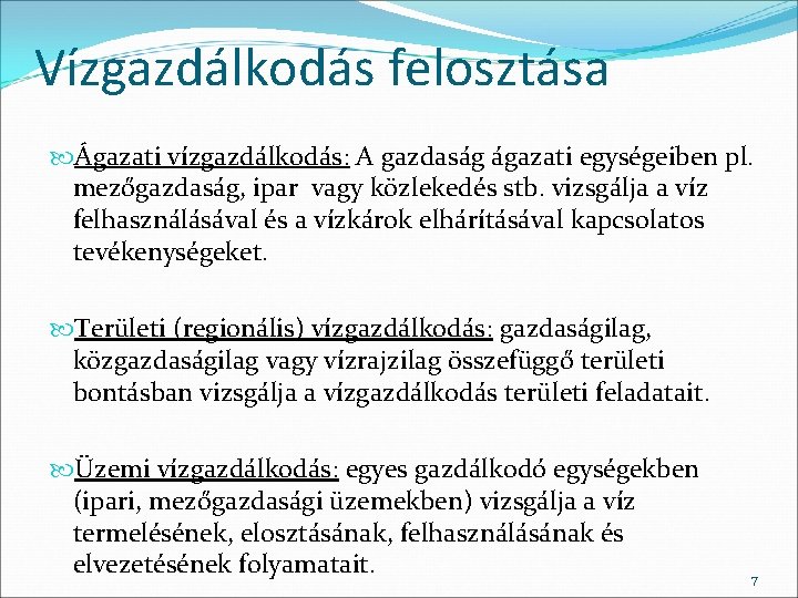 Vízgazdálkodás felosztása Ágazati vízgazdálkodás: A gazdaság ágazati egységeiben pl. mezőgazdaság, ipar vagy közlekedés stb.