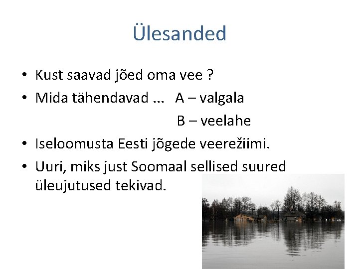 Ülesanded • Kust saavad jõed oma vee ? • Mida tähendavad. . . A
