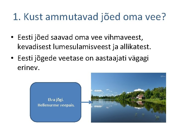 1. Kust ammutavad jõed oma vee? • Eesti jõed saavad oma vee vihmaveest, kevadisest