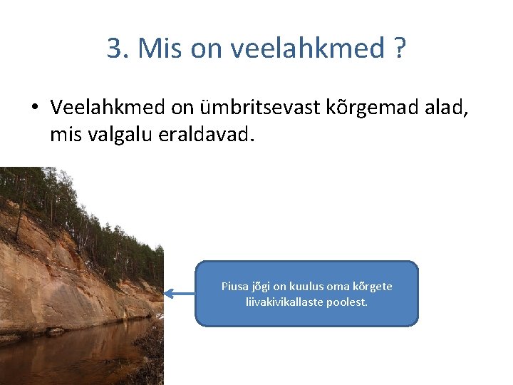 3. Mis on veelahkmed ? • Veelahkmed on ümbritsevast kõrgemad alad, mis valgalu eraldavad.