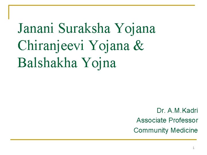 Janani Suraksha Yojana Chiranjeevi Yojana & Balshakha Yojna Dr. A. M. Kadri Associate Professor