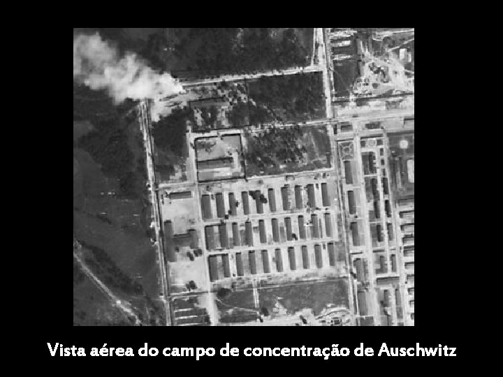 Vista aérea do campo de concentração de Auschwitz 