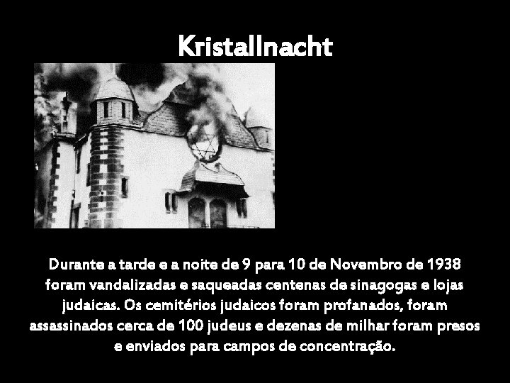 Kristallnacht Durante a tarde e a noite de 9 para 10 de Novembro de
