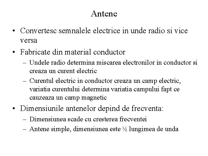 Antene • Convertesc semnalele electrice in unde radio si vice versa • Fabricate din