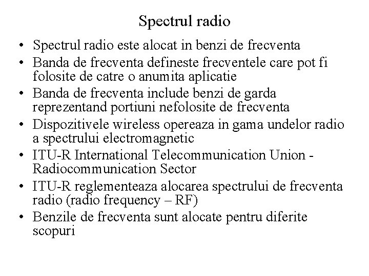 Spectrul radio • Spectrul radio este alocat in benzi de frecventa • Banda de