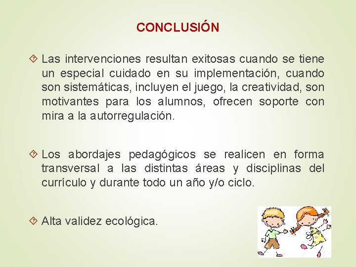 CONCLUSIÓN Las intervenciones resultan exitosas cuando se tiene un especial cuidado en su implementación,