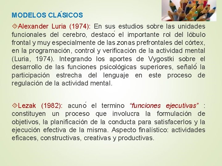MODELOS CLA SICOS Alexander Luria (1974): En sus estudios sobre las unidades funcionales del