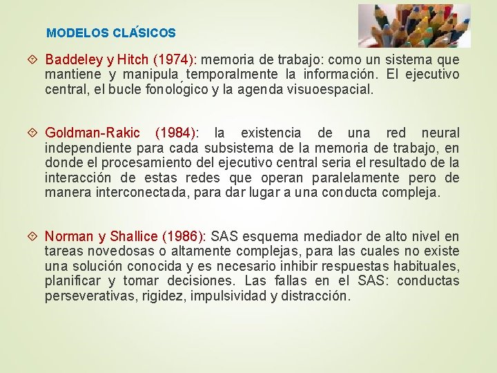 MODELOS CLA SICOS Baddeley y Hitch (1974): memoria de trabajo: como un sistema que