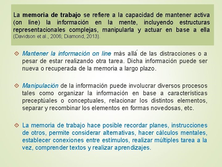 La memoria de trabajo se refiere a la capacidad de mantener activa (on line)