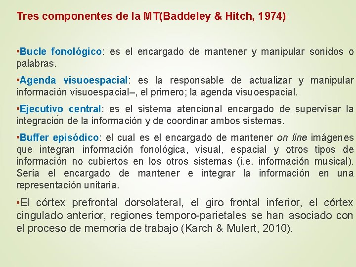 Tres componentes de la MT(Baddeley & Hitch, 1974) • Bucle fonológico: es el encargado